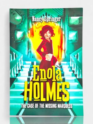 Enola Holmes: The Case of the Missing Marquess. Nancy Springer