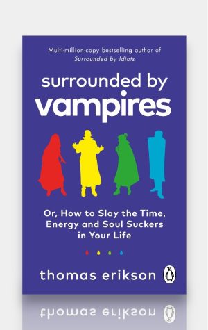 Surrounded by Vampires: Or, How to Slay the Time, Energy and Soul Suckers in Your Life