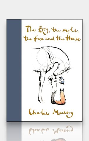 The Boy, the Mole, the Fox and the Horse. Charlie Mackesy