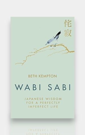 Wabi Sabi: Japanese Wisdom for a Perfectly Imperfect Life