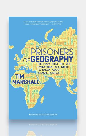 Prisoners of Geography: Ten Maps That Tell You Everything You Need to Know About Global Politics